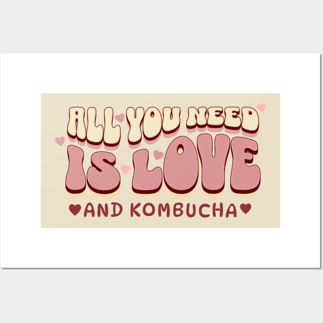 All you need is love...and kombucha! Wall Art by TempoTees